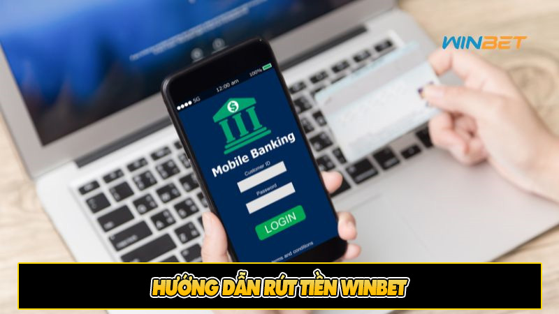 Hướng dẫn rút tiền Winbet